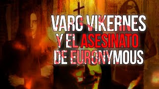 VARG VIKERNES y el ASESINATO de EURONYMOUS [upl. by Martres]