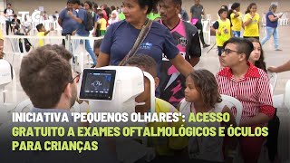 Iniciativa Pequenos Olhares Acesso Gratuito a Exames Oftalmológicos e Óculos para Crianças [upl. by Vasiliki]