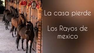 La casa pierde  Los Rayos de México Letra [upl. by Ynnam]