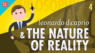 Leonardo DiCaprio amp The Nature of Reality Crash Course Philosophy 4 [upl. by Aztiram]