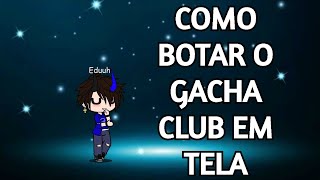 COMO BOTAR O GACHA CLUB EM TELA CHEIA NO PC FULLSCREENIZER  Tutorial [upl. by Epolulot]