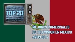 TOP 20 COMERCIALES DE MEXICO EN LOS 80s [upl. by Elbring414]