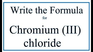 How to Write the Formula for Chromium III chloride [upl. by Arammat]