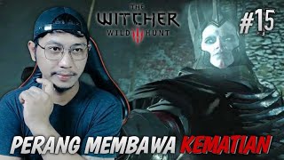 PERANG MEMBAWA KEMATIAN  The Witcher 3 Wild Hunt 15 [upl. by Hujsak]