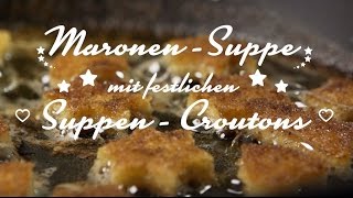 Maronensuppe mit festlichen SuppenCroutons [upl. by Anigar]