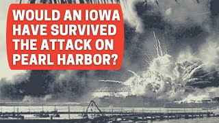 Would an Iowa Class Battleship Have Survived Pearl Harbor [upl. by Gnik674]