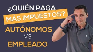 ¿Quién paga MÁS IMPUESTOS AUTÓNOMOS vs EMPLEADO [upl. by Dragone104]