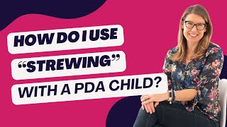 ✨What is “Strewing” and how Can it Support Your PDA Child or Teen ✨ [upl. by Shelah]