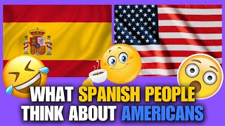 WHAT SPANISH PEOPLE THINK ABOUT AMERICANS [upl. by Hedvig]