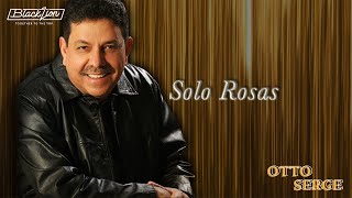 Otto Serge  Solo Rosas Audio Oficial [upl. by Nnyluqcaj]