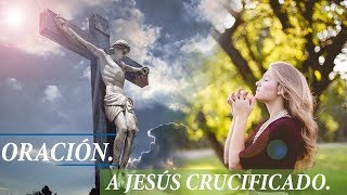 ORACION A JESUS CRUCIFICADO [upl. by Zwart]