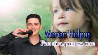 MARIAN HULPUS  FATA MEA PRINTESA MEA [upl. by Yeldah]