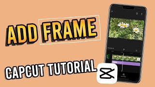 Capcut 101 How to Add Frame on CapCut [upl. by Belak]