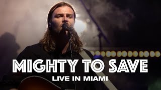 MIGHTY TO SAVE  LIVE IN MIAMI  Hillsong UNITED [upl. by Ydisahc]