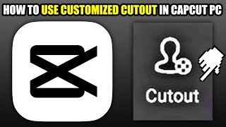 How To Use Customized Cutout In CapCut PC 2025 [upl. by Nevad]