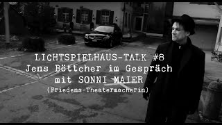 LICHTSPIELHAUSTALK 8 Jens Böttcher im Gespräch mit Sonni Maier FriedensTheatermacherin [upl. by Mesics727]