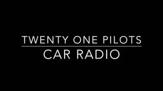 Twenty One Pilots  Car Radio Lyrics [upl. by Kristi]