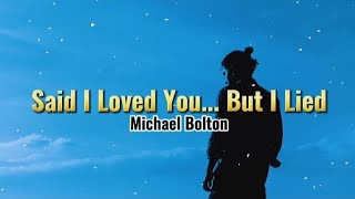 Said I Love You But I Lied  Michael Bolton Lyric Video [upl. by Anovad169]