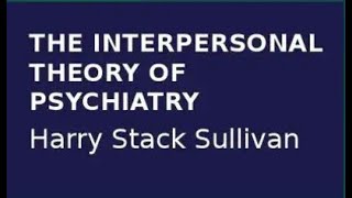 HARRY STACK SULLIVAN  THE INTERPERSONAL THEORY OF PSYCHIATRY Part One [upl. by Vicky]