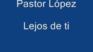 Pastor López  Lejos de ti [upl. by Eiralav]