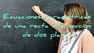 ECUACIONES PARAMÉTRICAS DE UNA RECTA INTERSECCIÓN DE DOS PLANOS [upl. by Ishmael]