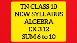 TN Samacheer 10 Maths New Syllabus Algebra Ex 312 sums 6 to 10 [upl. by Eylrac]