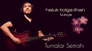 Haluk Tolga İlhan  Turnalar Semahı  Tütiye [upl. by Larson]