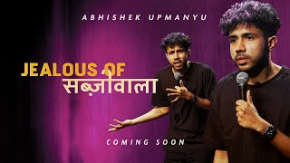 Abhishek Upmanyu  Jealous of Sabziwala FULL SPECIAL [upl. by Abeh293]