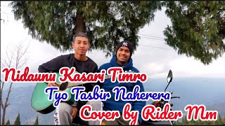 Nidaunu kasari timro tyo tasbir nahera  Cover song By RiderMmVlogs Radhay [upl. by Anitnerolf965]