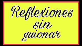 Reflexiones sin guionar [upl. by Yelhak]