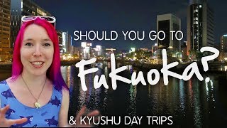 Should You Go to FUKUOKA amp Kyushu Day Trips [upl. by Eisoj]