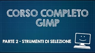 Corso completo di GIMP  Parte 2  Strumenti di selezione [upl. by Hanimay]