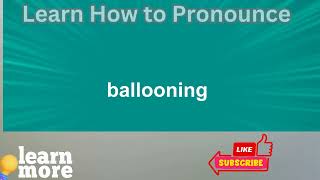 How to Pronounce ballooning [upl. by Aisel]