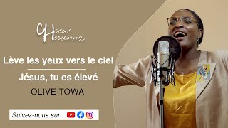 Lève les yeux vers le ciel  Jésus tu es élevé  Olive Towa  Choeur Hosanna [upl. by Lirbij]