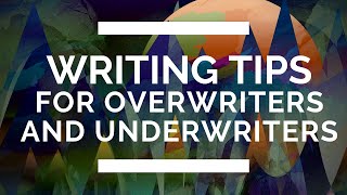 Writing Tips for Overwriters and Underwriters [upl. by Eidoc]