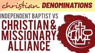 Independent Baptist vs Christian and Missionary Alliance  Whats the difference [upl. by Levi]