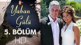 Yaban Gülü 5 Bölüm [upl. by Rochelle111]