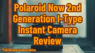 Polaroid Now 2nd Generation IType Instant Camera Review [upl. by Anerb208]