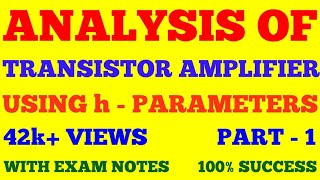 ANALYSIS OF TRANSISTOR AMPLIFIER USING h  PARAMETERS  PART  1  BASIC ELECTRONICS  WITH NOTES [upl. by Nahsab]