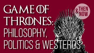 How Game of Thrones is of our Moment Philosophy Politics amp Westeros [upl. by Amatruda]