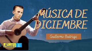 MÚSICA DE DICIEMBRE  Guillermo Buitrago [upl. by Meedan]