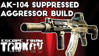 AK104 Suppressed Aggressor Build  Escape From Tarkov [upl. by Spragens]