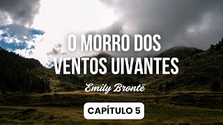 Audiobook  Capítulo 5 📚🎧 O Morro dos Ventos Uivantes  Emily Brontë [upl. by Honan920]