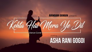 Kehta Hai Mera Ye Dil Dance Cover  Asha Rani Gogoi  Arindam Gohain [upl. by Lareneg]