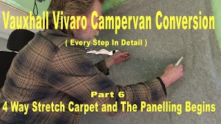 Vauxhall Vivaro Campervan Conversion  Pt 6  4 Way Stretch Carpet and The Panelling Begins [upl. by Utir]