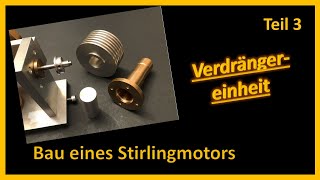 Stirlingmotor Teil 3 Verdrängereinheit [upl. by Viddah]