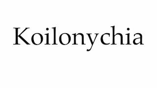 How to Pronounce Koilonychia [upl. by Natam513]