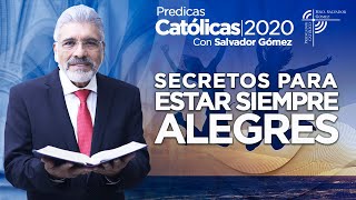 SECRETOS PARA ESTAR SIEMPRE ALEGRES  Salvador Gómez  Predica Católica 139 [upl. by Refinne]