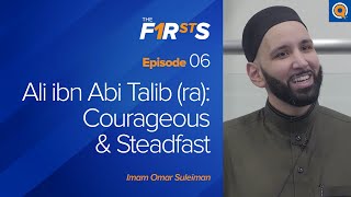 Ali ibn Abi Talib ra Courageous amp Steadfast  The Firsts  Dr Omar Suleiman [upl. by Lithea]