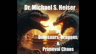 Dr Michael S Heiser on Dinosaurs Dragons amp Primeval Chaos [upl. by Yvette302]